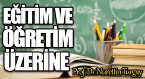 EĞİTİM VE ÖĞRETİM ÜZERİNE 