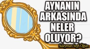 Aynanın Arkasında Neler Oluyor?