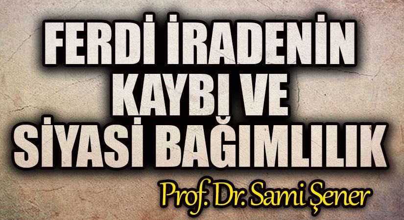 Ferdi İradenin Kaybı ve Siyasi Bağımlılık