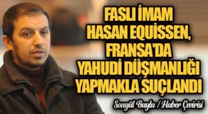 FASLI İMAM HASAN EQUİSSEN, FRANSA’DA YAHUDİ DÜŞMANLIĞI YAPMAKLA SUÇLANDI