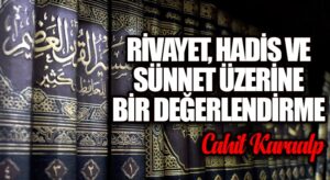 RİVAYET, HADİS VE SÜNNET ÜZERİNE BİR DEĞERLENDİRME