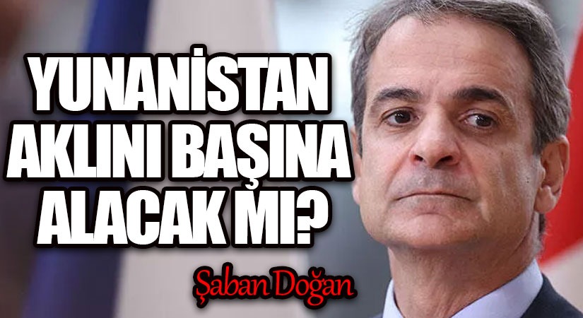 YUNANİSTAN AKLINI BAŞINA ALACAK MI?