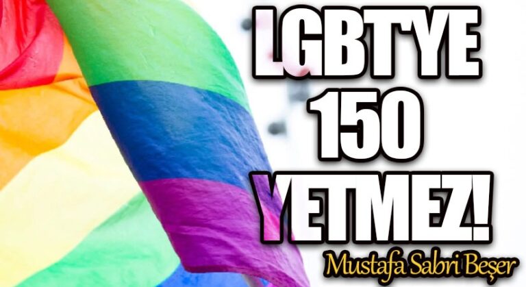 LGBT’ye 150 Yetmez!