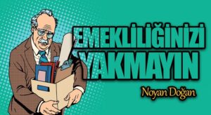 Emekliliğinizi Yakmayın