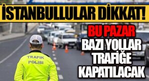 İstanbul’da Bu Pazar Bazı Yollar Trafiğe Kapatılacak