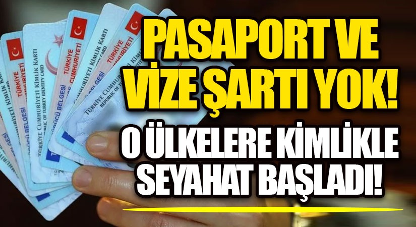 O Ülkelere Kimlikle Seyahat Başladı! 
