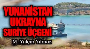 Yunanistan-Ukrayna-Suriye Üçgeni