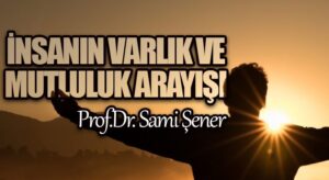 İnsanın Varlık ve Mutluluk Arayışı