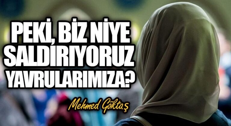 Peki, Biz Niye Saldırıyoruz Yavrularımıza?