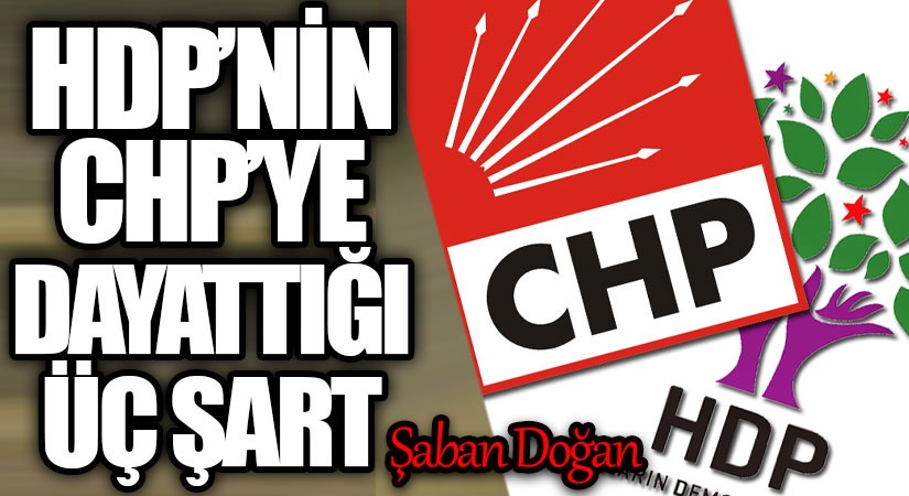 HDP’NİN CHP’YE DAYATTIĞI ÜÇ ŞART