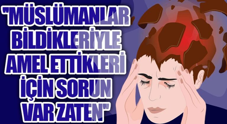 MÜSLÜMANLAR BİLDİKLERİYLE AMEL ETTİKLERİ İÇİN SORUN VAR ZATEN