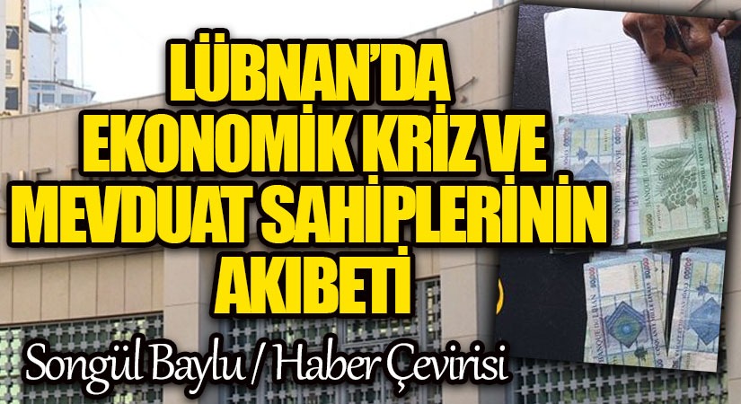 LÜBNAN’DA EKONOMİK KRİZ VE MEVDUAT SAHİPLERİNİN AKIBETİ