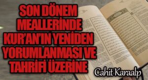 SON DÖNEM MEALLERİNDE KUR’AN’IN YENİDEN YORUMLANMASI VE TAHRİFİ ÜZERİNE