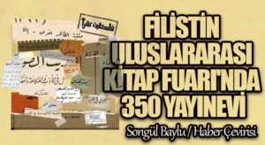 FİLİSTİN ULUSLARARASI KİTAP FUARI’NDA 350 YAYINEVİ