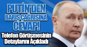 Putin’den Barış Çağrısına Cevap