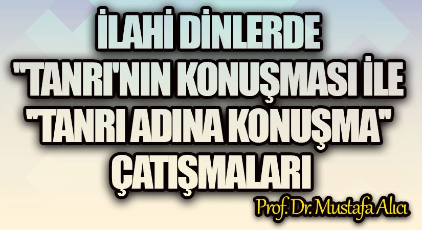 İlahi Dinlerde “Tanrı’nın Konuşması” ile “Tanrı Adına Konuşma” Çatışmaları