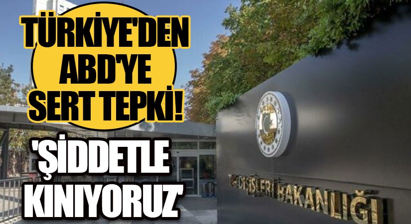 Türkiye’den ABD’ye Sert Tepki!