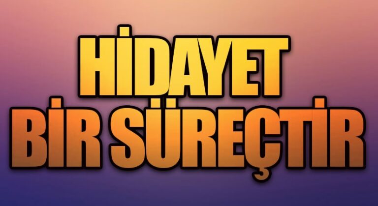 HİDAYET BİR SÜREÇTİR