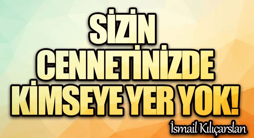 Sizin Cennetinizde Kimseye Yer Yok