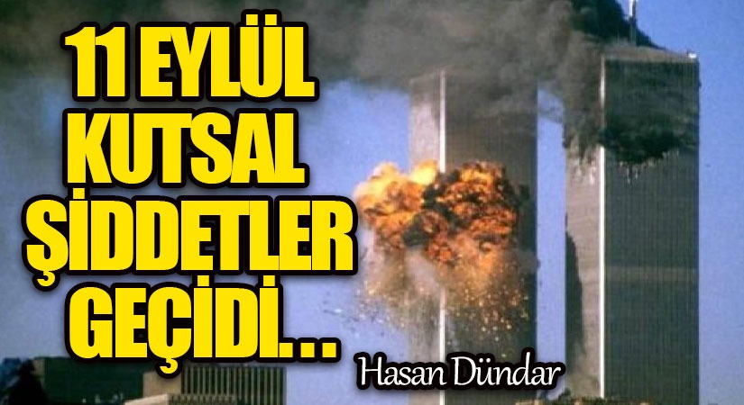 11 Eylül, Kutsal Şiddetler Geçidi…