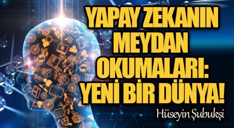 Yapay Zekanın Meydan Okumaları: Yeni Bir Dünya!