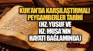 KUR’AN’DA KARŞILAŞTIRMALI PEYGAMBERLER TARİHİ (HZ. YUSUF VE HZ. MUSA’NIN HAYATI BAĞLAMINDA)