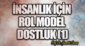 İnsanlık için rol model dostluk (1)