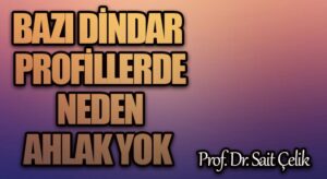 BAZI DİNDAR PROFİLLERDE NEDEN AHLAK YOK