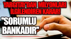 Yargıtay Kararı: Kişinin Zararından Banka Sorumludur