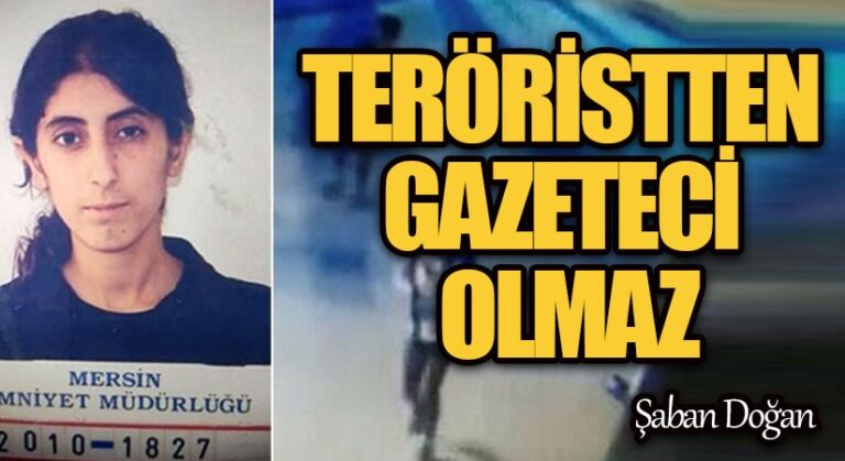 TERÖRİSTTEN GAZETECİ OLMAZ