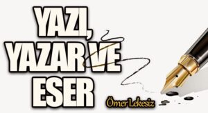 Yazı, Yazar ve Eser