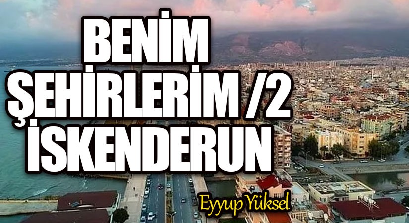 BENİM ŞEHİRLERİM 2/İSKENDERUN   