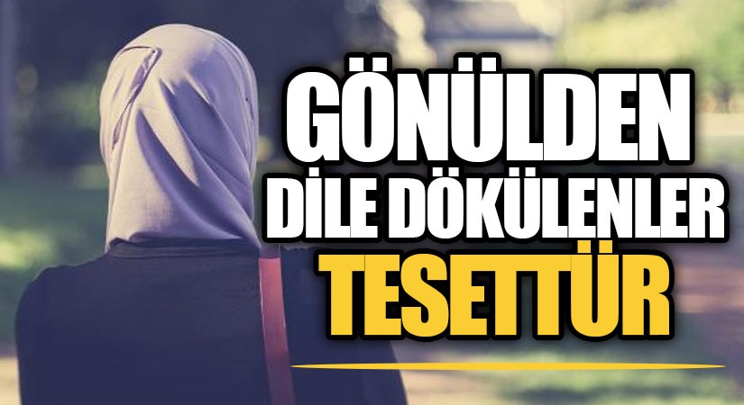 GÖNÜLDEN DİLE DÖKÜLENLER-TESETTÜR