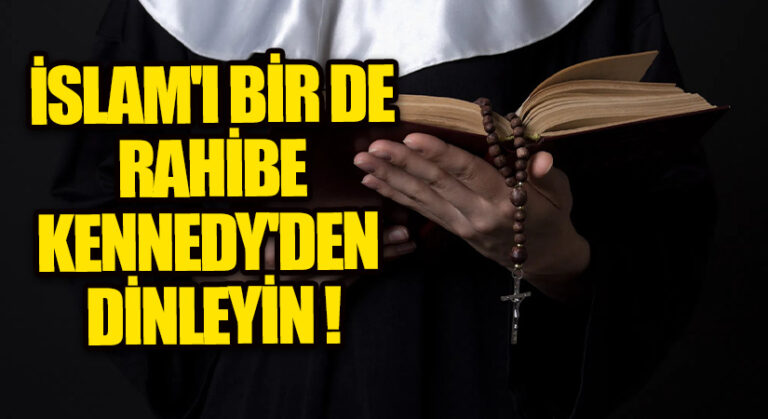 İSLAM’I BİR DE RAHİBE KENNEDY’DEN DİNLEYİN !