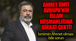 Ünlü yazar Ahmet Ümit Avrupa’nın İslam düşmanlığına dikkat çekti!