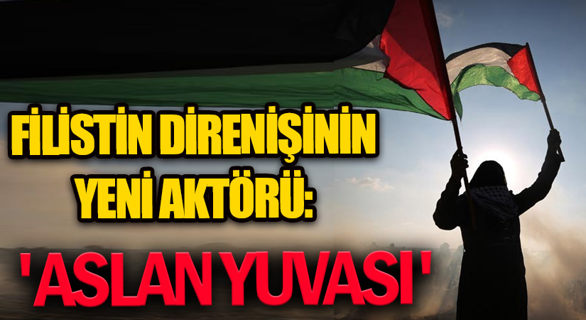 Filistin Direnişinin Yeni Aktörü: ‘Aslan Yuvası’