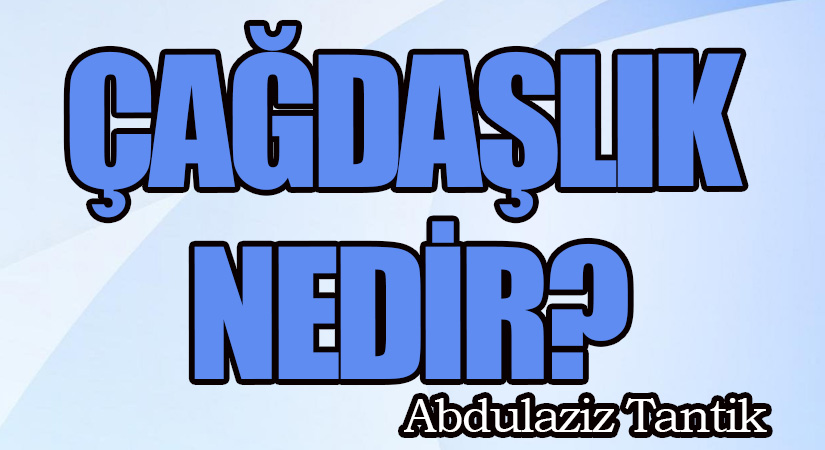 Çağdaşlık Nedir?