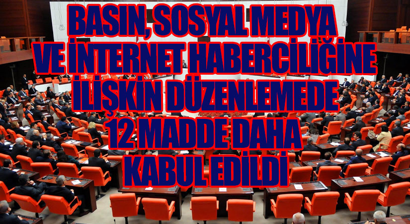 Basın, sosyal medya ve internet haberciliğine ilişkin düzenlemede 12 madde daha kabul edildi
