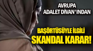 Avrupa Adalet Divanı’ndan Skandal Karar!
