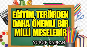 Eğitim, Terörden Daha Önemli Bir Millî Meseledir