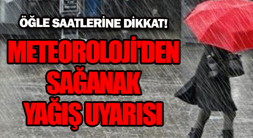 METEOROLOJİ’DEN SAĞANAK YAĞIŞ UYARISI