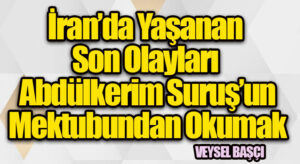 İran’da Yaşanan Son Olayları Abdülkerim Suruş’un Mektubundan Okumak