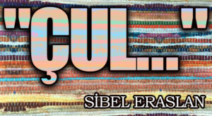 ”Çul…”