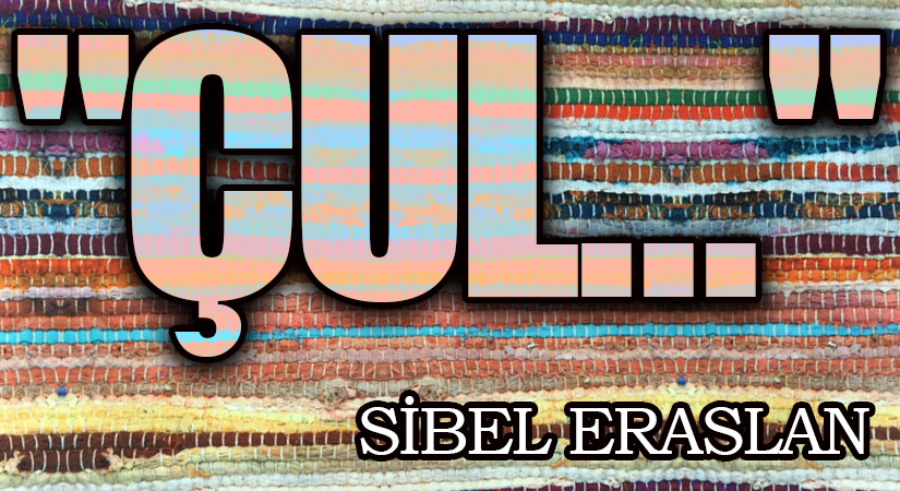 ”Çul…”