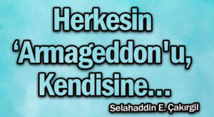 Herkesin ‘Armageddon’u, kendisine…
