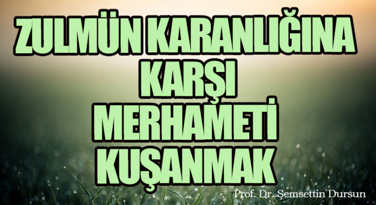 Zulmün Karanlığına Karşı Merhameti Kuşanmak