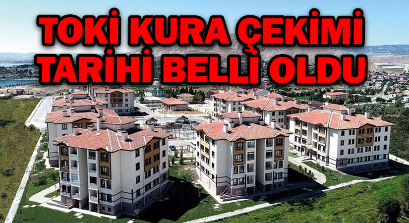TOKİ Kura Çekimi Tarihi Belli Oldu