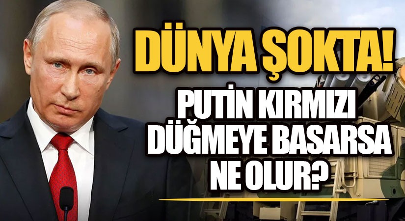 Putin Kırmızı Düğmeye Basarsa Ne Olur!