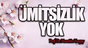 ÜMİTSİZLİK YOK 