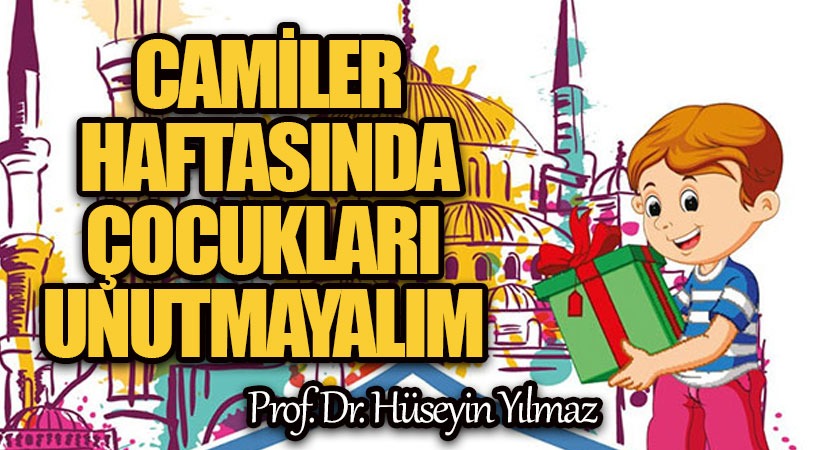 CAMİLER HAFTASINDA ÇOCUKLARI UNUTMAYALIM